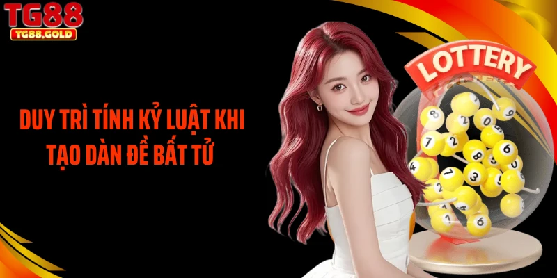 Duy trì tính kỷ luật khi tạo dàn đề bất tử